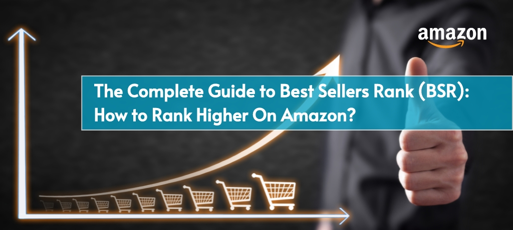 The Complete Guide to Best Sellers Rank (BSR): How to Rank Higher On Amazon?