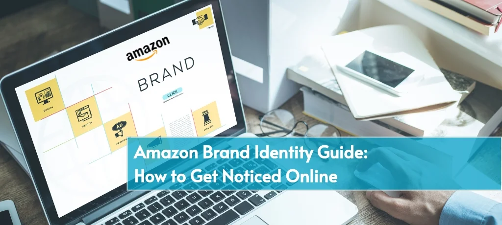 Amazon Brand Identity Guide: How to Get Noticed Online