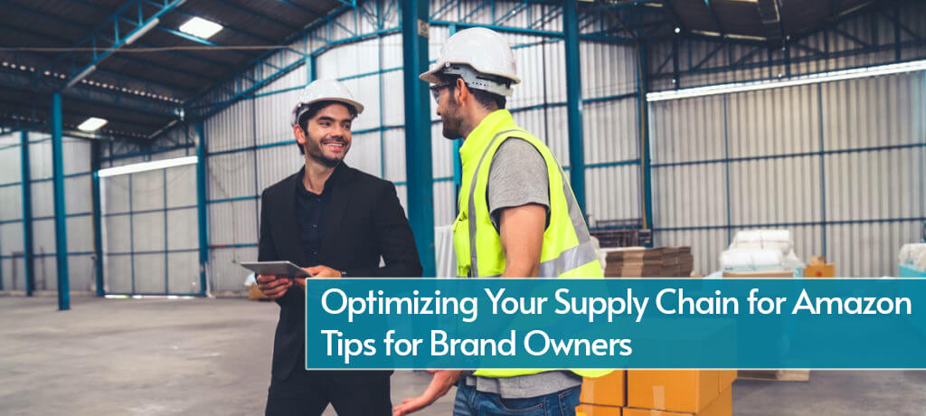 Optimizing Your Supply Chain for Amazon: Tips for Brand Owners