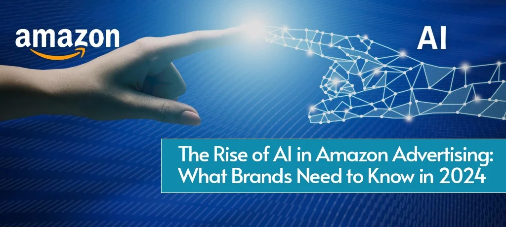The Rise of AI in Amazon Advertising: What Brands Need to Know in 2024