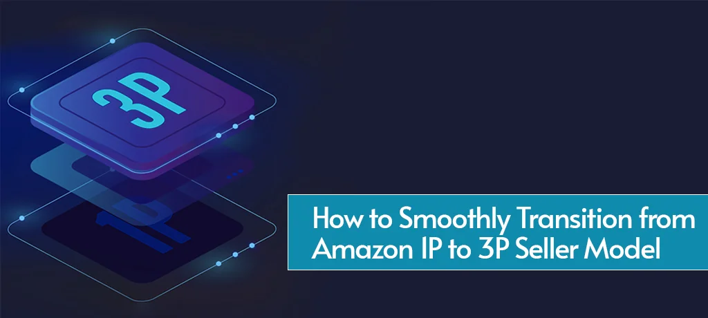 How to Smoothly Transition from Amazon 1P to 3P Seller Model