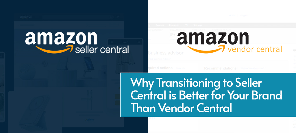 Why Transitioning to Seller Central is Better for Your Brand Than Vendor Central- Approved