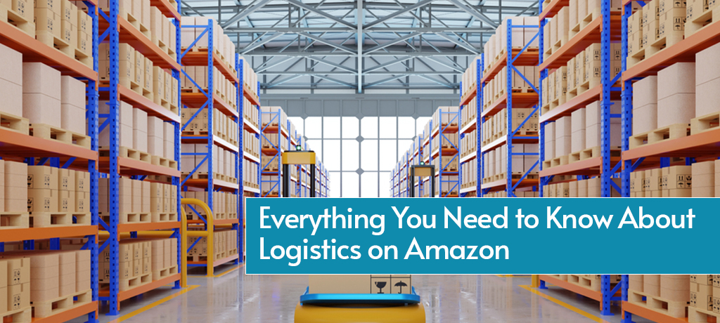 Everything You Need to Know About Logistics on Amazon