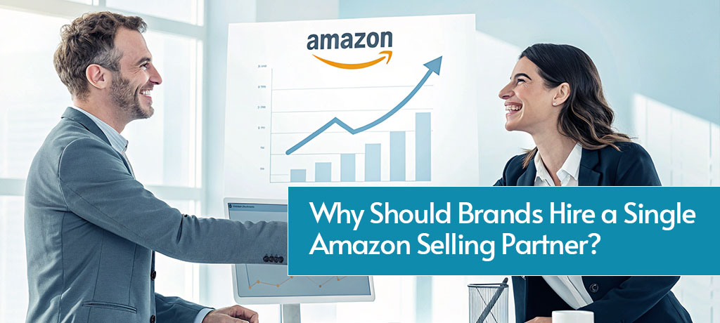 Why Should Brands Hire a Single Amazon Selling Partner?