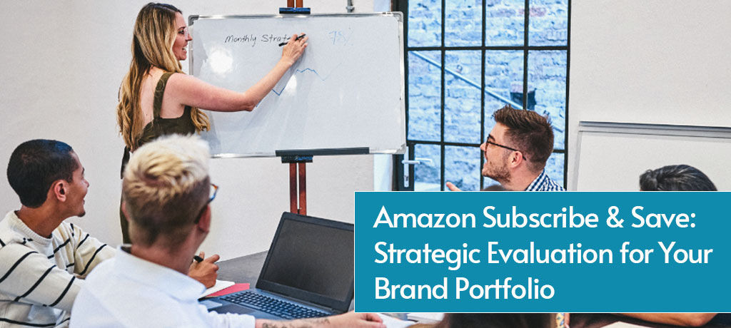 Amazon Subscribe &amp; Save: Strategic Evaluation for Your Brand Portfolio
