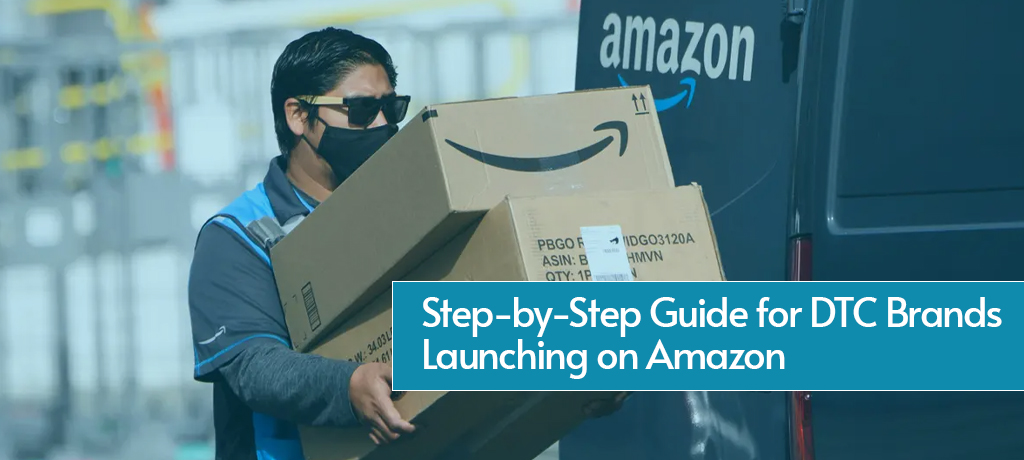 Step-by-Step Guide for DTC Brands Launching on Amazon