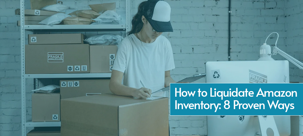 How to Liquidate Amazon Inventory: 8 Proven Ways