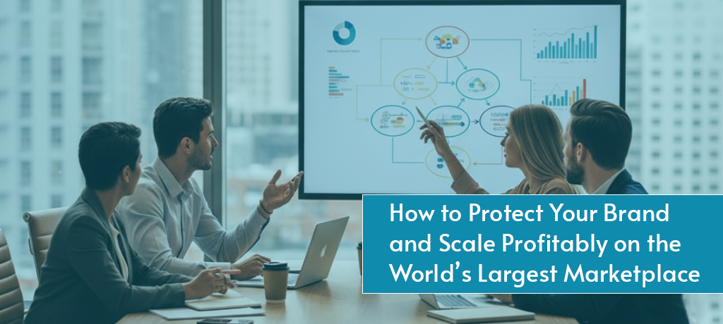 How to Protect Your Brand and Scale Profitably on the World’s Largest Marketplace