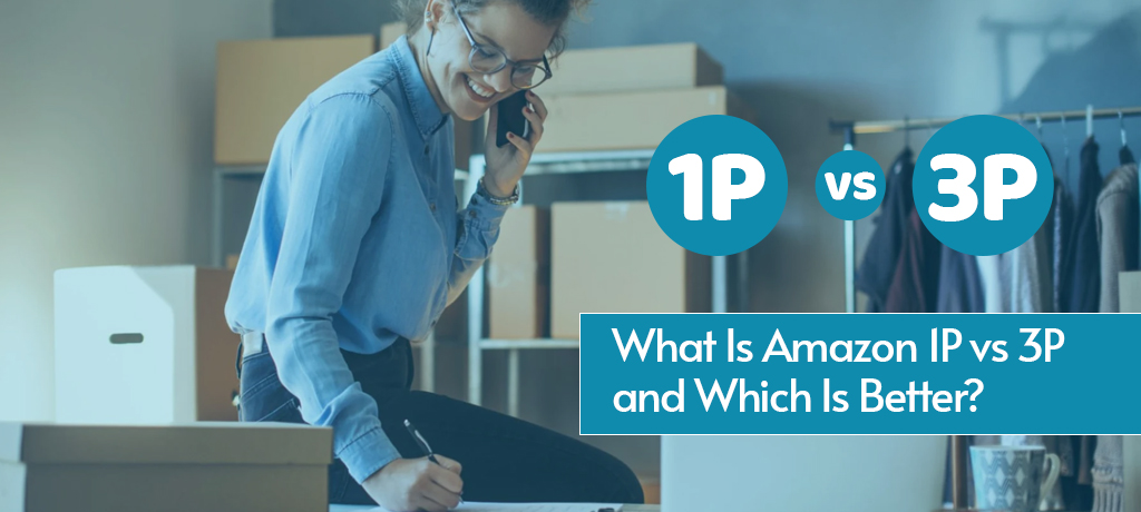 1P vs 3P: What Is Amazon 1P vs 3P and Which Is Better?