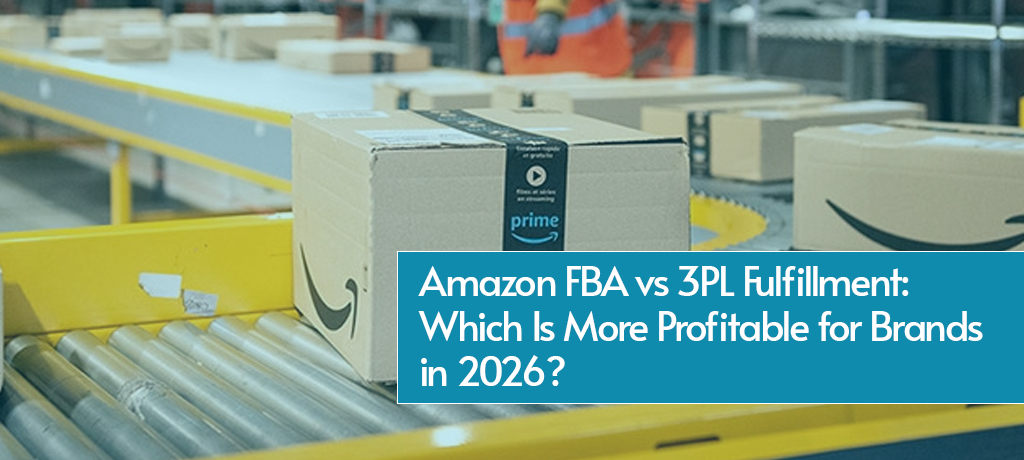 Amazon FBA vs 3PL Fulfillment: Which Is More Profitable for Brands in 2026?