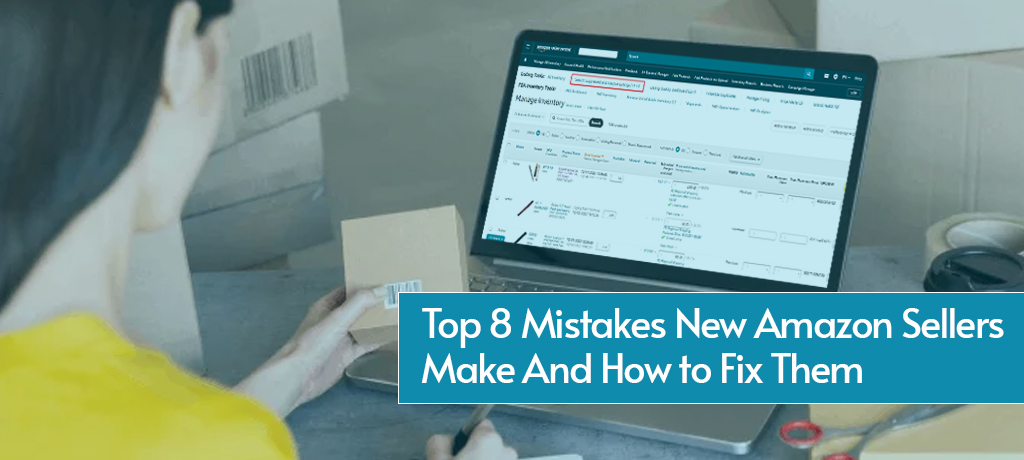 Top 8 Mistakes New Amazon Sellers Make (And How to Fix Them)