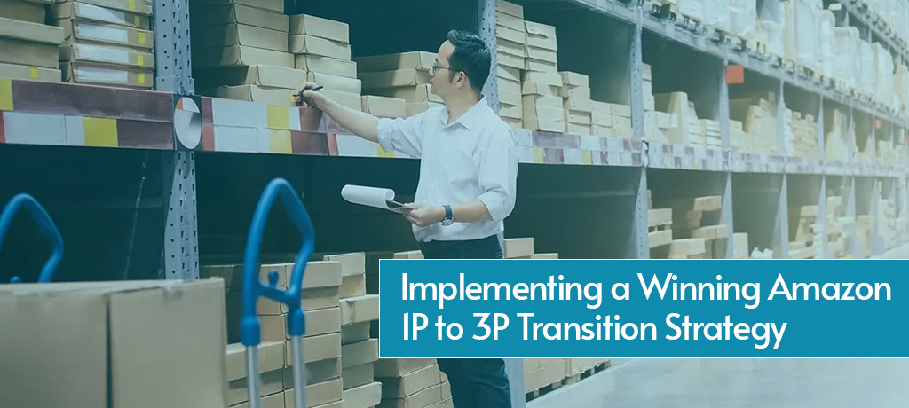 Implementing a Winning Amazon 1P to 3P Transition Strategy