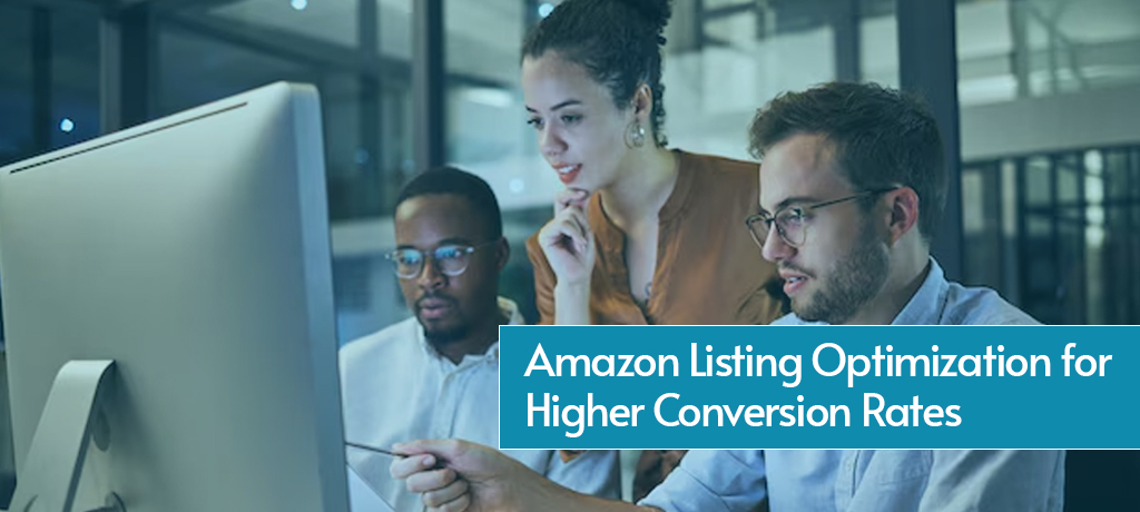 Amazon Listing Optimization for Higher Conversion Rates