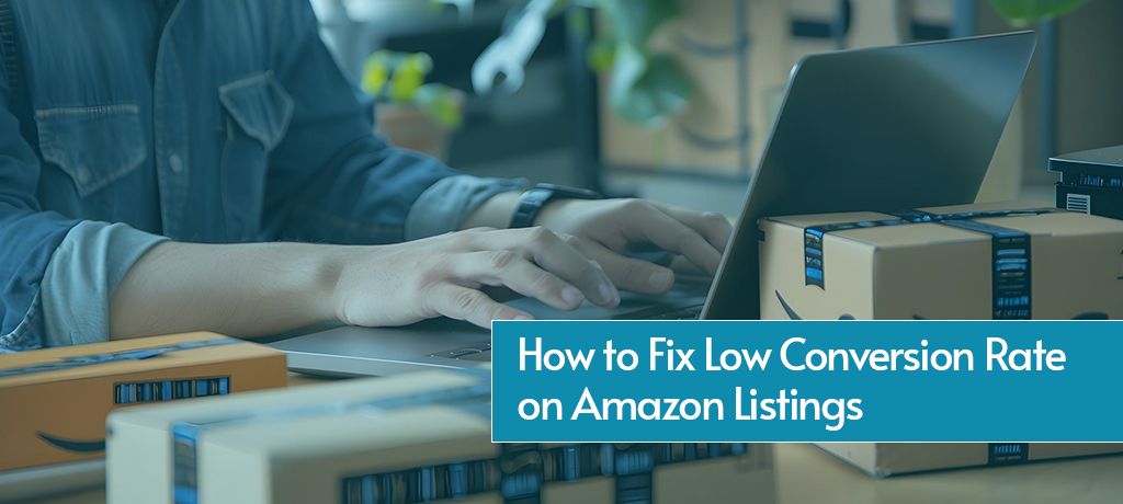 How to Fix Low Conversion Rate on Amazon Listings