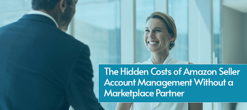 The Hidden Costs of Amazon Seller Account Management Without a Marketplace Partner